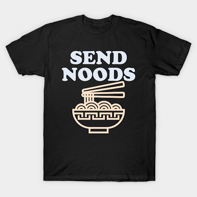 Send Noods Funny Ramen Shirt T-Shirt by narekmug